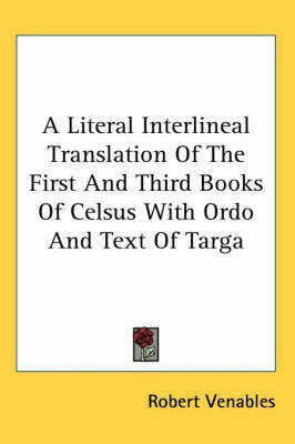 A Literal Interlineal Translation of the First and Third Books of Celsus with Ordo and Text of Targa(English, Paperback, Venables Robert Qc)
