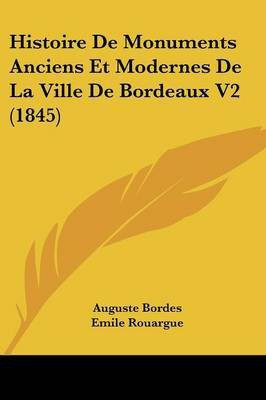 Histoire De Monuments Anciens Et Modernes De La Ville De Bordeaux V2 (1845)(French, Paperback, Bordes Auguste)