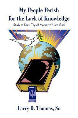 My People Perish for the Lack of Knowledge(English, Paperback, Larry D Thomas D Thomas Sr)