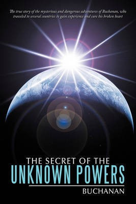 The Secret of the Unknown Powers(English, Paperback, Buchanan)