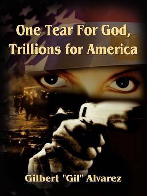 One Tear for God, Trillions for America(English, Paperback, Alvarez Gilbert)