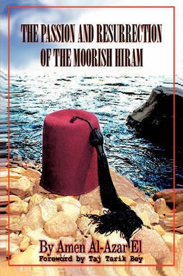 The Passion and Resurrection of the Moorish Hiram(English, Paperback, El Amen A.)