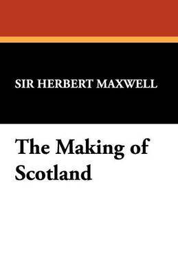 The Making of Scotland(English, Paperback, Maxwell Herbert Sir Sir)