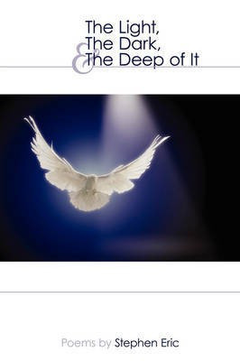 The Light, The Dark, & The Deep of It(English, Paperback, Eric Stephen)
