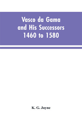 Vasco da Gama and His Successors 1460 to 1580(English, Paperback, Jayne K G)