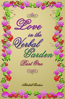 Love In The Verbal Garden, Part I(English, Paperback, Gordon Mitchell)