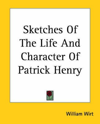 Sketches Of The Life And Character Of Patrick Henry(English, Paperback, Wirt William)
