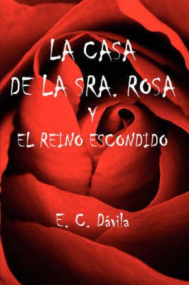 La Casa De La Sra. Rosa Y El Reino Escondido(Spanish, Paperback, Davila E. C.,)