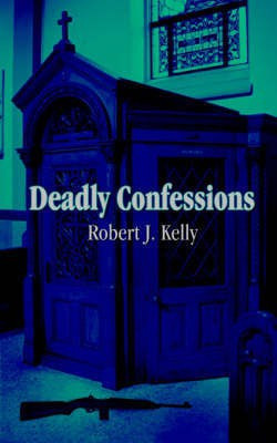 Deadly Confessions(English, Paperback, Kelly Robert J.)