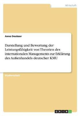 Darstellung und Bewertung der Leistungsfaehigkeit von Theorien des internationalen Managements zur Erklaerung des Aussenhandels deutscher KMU(German, Paperback, Deubzer Anna)
