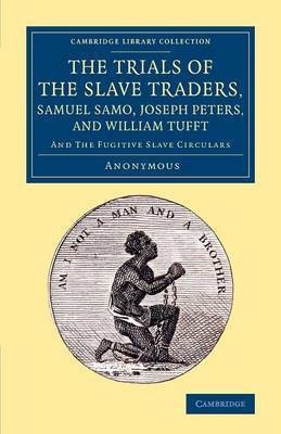 The Trials of the Slave Traders, Samuel Samo, Joseph Peters, and William Tufft(English, Paperback, Anonymous Henry George)