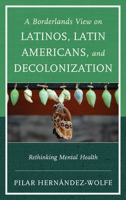 A Borderlands View on Latinos, Latin Americans, and Decolonization(English, Paperback, Hernandez-Wolfe Pilar)