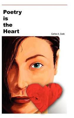 Poetry is the Heart(English, Hardcover, Cook Carlos A.)