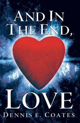 And in the End, Love(English, Paperback, Coates Dennis E.)