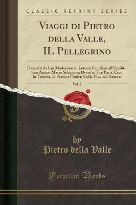 Viaggi Di Pietro Della Valle, Il Pellegrino, Vol. 2(Italian, Paperback, Valle Pietro della)