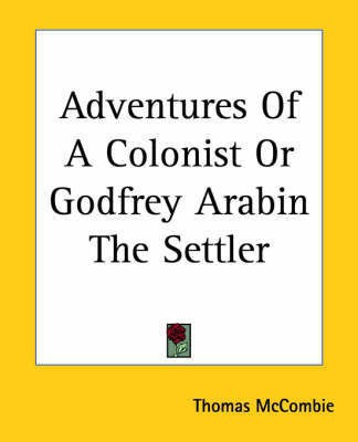 Adventures Of A Colonist Or Godfrey Arabin The Settler(English, Paperback, McCombie Thomas)