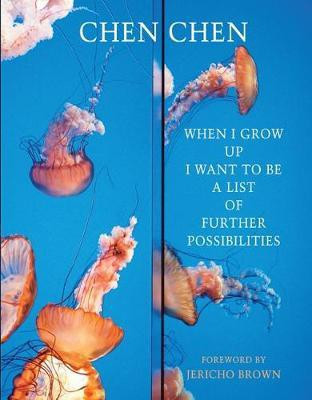 When I Grow Up I Want to Be a List of Further Possibilities(English, Paperback, Chen Chen)