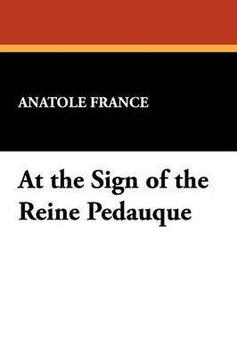 At the Sign of the Reine Pedauque(English, Paperback, France Anatole)
