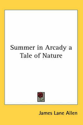 Summer in Arcady a Tale of Nature(English, Paperback, Allen James Lane)