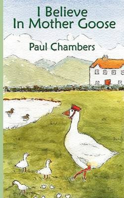 I Believe in Mother Goose(English, Paperback, Chambers Paul)