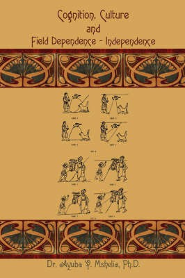 Cognition, Culture and Field Dependence - Independence(English, Hardcover, Mshelia Dr. Ayuba Y.)