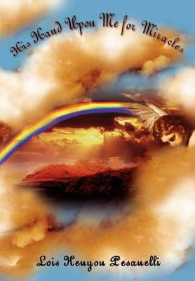 His Hand Upon Me for Miracles(English, Hardcover, Pesanelli Lois Kenyon)