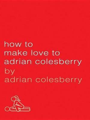 How to Make Love to Adrian Colesberry(English, Electronic book text, Colesberry Adrian)