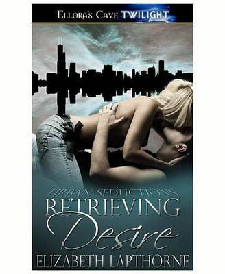 Retrieving Desire(English, Electronic book text, Lapthorne Elizabeth)