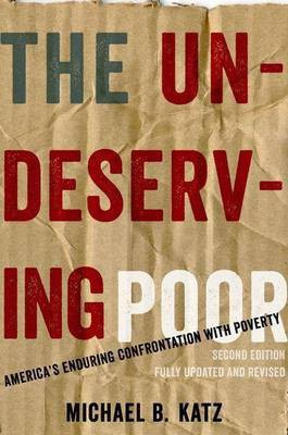 The Undeserving Poor: America's Enduring Confrontation with Poverty: Fully Updated and Revised(English, Electronic book text, a Research Associate in the Population Studies Center Katz Michael B, Walter H Annenberg Professor of History) The Undeserving Poor: America's Enduring Confrontation with Poverty: Fully Updated and Revised(English, Electronic book text, a Research Associate in the Population Studies Center Katz Michael B, Walter H Annenberg Professor of History)
