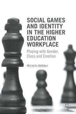 Social Games and Identity in the Higher Education Workplace(English, Hardcover, Addison Michelle)