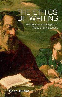Ethics of Writing: Authorship and Legacy in Plato and Nietzsche(English, Electronic book text, Professor Burke Se)