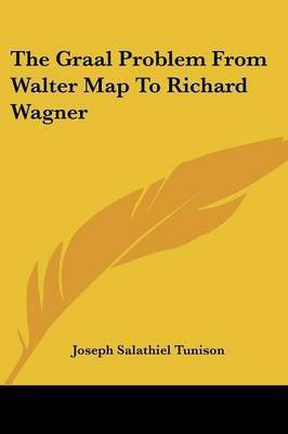 The Graal Problem From Walter Map To Richard Wagner(English, Paperback, Tunison Joseph Salathiel)