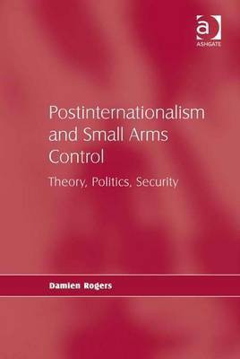 Postinternationalism and Small Arms Control(English, Electronic book text, Rogers Damien Dr)