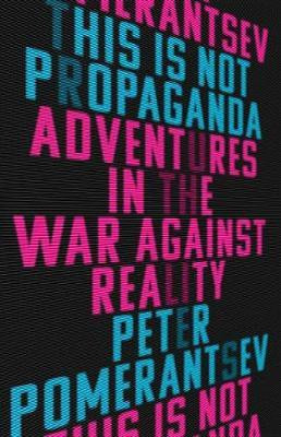 This Is Not Propaganda(English, Hardcover, Pomerantsev Peter)