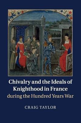 Chivalry and the Ideals of Knighthood in France during the Hundred Years War(English, Paperback, Taylor Craig)