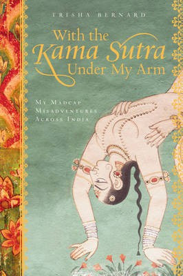 With the Kama Sutra Under My Arm(English, Paperback, Bernard Trisha)