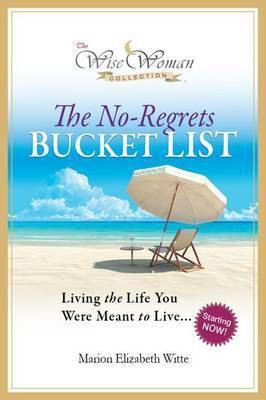 Wise Woman Collection-The No-Regrets Bucket List(English, Electronic book text, Witte Marion Elizabeth)
