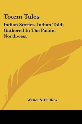Totem Tales(English, Paperback, Phillips Walter S)