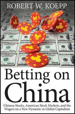 Betting on China(English, Electronic book text, Koepp Robert W.)