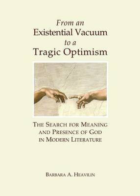 From an Existential Vacuum to a Tragic Optimism: The Search for Meaning and Presence of God in Modern Literature(English, Electronic book text, Heavilin Barbara A)