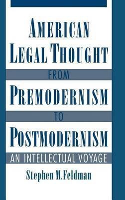 American Legal Thought from Premodernism to Postmodernism: An Intellectual Voyage(English, Electronic book text, Feldman Stephen M)