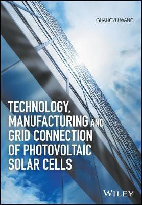Technology, Manufacturing and Grid Connection of Photovoltaic Solar Cells(English, Electronic book text, Wang Guangyu)