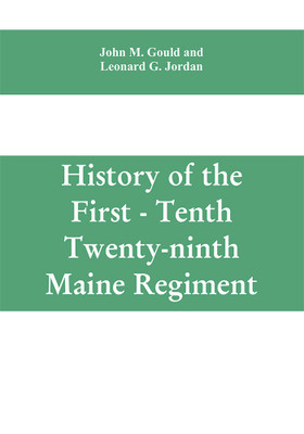 History of the First - Tenth - Twenty-ninth Maine regiment. In service of the United States from May 3, 1861, to June 21, 1866(English, Paperback, M Gould John)