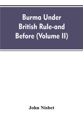 Burma under British rule - and before (Volume II)(English, Paperback, Nisbet John)