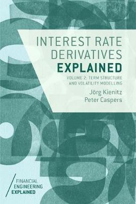 Interest Rate Derivatives Explained: Volume 2(English, Hardcover, Kienitz Joerg)