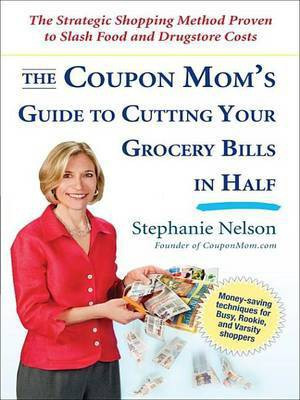 The Coupon Mom's Guide to Cutting Your Grocery Bills in Half(English, Electronic book text, Nelson Stephanie)