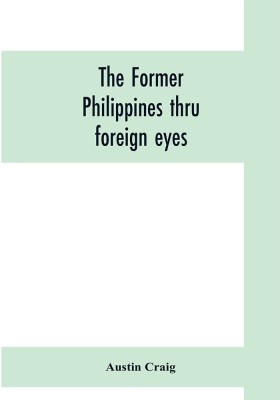 The former Philippines thru foreign eyes(English, Paperback, Craig Austin)