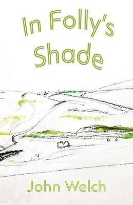 In Folly's Shade(English, Paperback, Welch John)