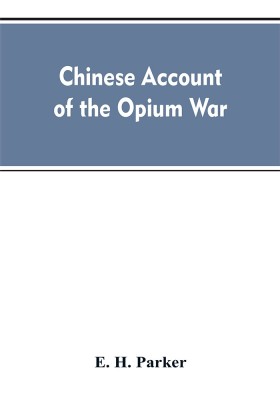 Chinese account of the Opium war(English, Paperback, Parker E H)