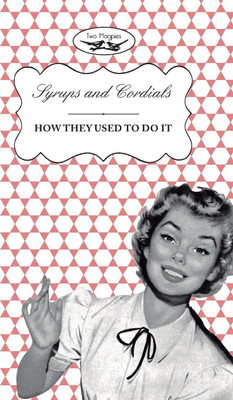 Syrups and Cordials - How They Used To Do It(English, Hardcover, unknown)